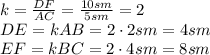 k= \frac{DF}{AC} = \frac{10sm}{5sm} =2&#10;\\\&#10;DE=kAB=2\cdot2sm=4sm&#10;\\\&#10;EF=kBC=2\cdot4sm=8sm