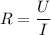 R= \dfrac{U}{I}