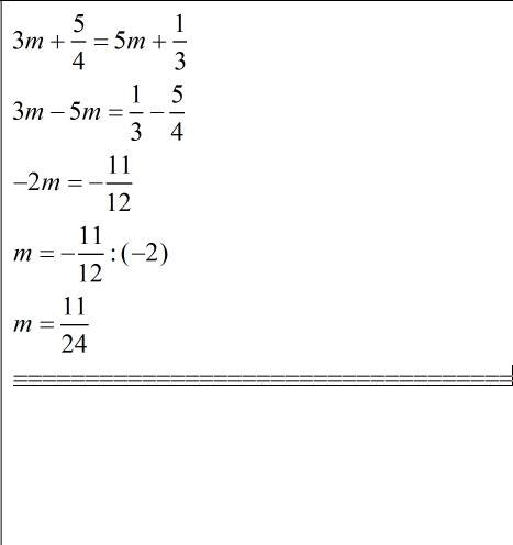 Найдите корень уравнения3m+5/4=5m+1/3