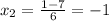 x_{2}= \frac{1-7}{6}=-1