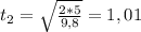 t _2=\sqrt{ \frac{2*5}{9,8} }=1,01