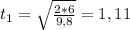 t _1=\sqrt{ \frac{2*6}{9,8} }=1,11