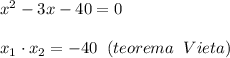 x^2-3x-40=0\\\\x_1\cdot x_2=-40\; \; (teorema\; \; Vieta)