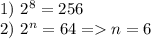 1)\ 2^8=256\\2)\ 2^n=64=n=6