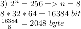 3)\ 2^n=256=n=8\\8*32*64=16384\ bit\\\frac{16384}{8}=2048\ byte