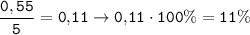 \tt \displaystyle \frac{0,55}{5} =0,\! 11\rightarrow 0,\! 11\cdot 100\% =11\%