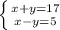 \left \{ {{x+y=17} \atop {x-y=5}} \right.