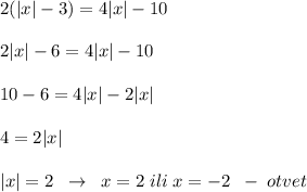 2(|x|-3)=4|x|-10\\\\2|x|-6=4|x|-10\\\\10-6=4|x|-2|x|\\\\4=2|x|\\\\|x|=2\; \; \to \; \; x=2\; ili\; x=-2\; \; -\; otvet