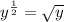 y ^{\frac{1}{2}} = \sqrt{y}