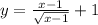 y= \frac{x-1}{ \sqrt{x-1} }+1