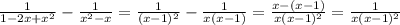 \frac{1}{1-2x+ x^{2} } - \frac{1}{ x^{2} -x} = \frac{1}{(x-1)^{2} } - \frac{1}{x(x-1)} = \frac{x-(x-1)}{x(x-1)^{2} } = \frac{1}{x(x-1)^{2} }