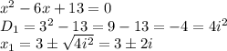 x^2-6x+13=0&#10;\\\&#10;D_1=3^2-13=9-13=-4=4i^2&#10;\\\&#10;x_1= 3\pm \sqrt{4i^2} =3\pm2i