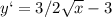 y`=3/2 \sqrt{x} -3