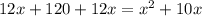 12x+120+12x=x^{2}+10x