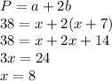 P=a+2b \\ 38=x+2(x+7) \\ 38=x+2x+14 \\ 3x=24 \\ x=8