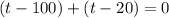 (t-100)+(t-20)=0