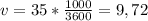 v =35*\frac{1000}{3600}=9,72