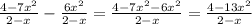 \frac{4-7 x^{2} }{2-x}- \frac{6 x^{2} }{2-x} = \frac{4-7 x^{2} -6 x^{2} }{2-x} = \frac{4-13 x^{2} }{2-x}