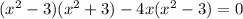 (x^2-3)(x^2+3) - 4x(x^2 -3) = 0