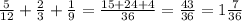 \frac{5}{12}+ \frac{2}{3}+ \frac{1}{9}= \frac{15+24+4}{36}= \frac{43}{36}=1 \frac{7}{36}