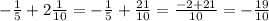 - \frac{1}{5}+2 \frac{1}{10}=- \frac{1}{5}+ \frac{21}{10} = \frac{-2+21}{10}=- \frac{19}{10}