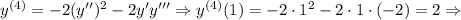 y^{(4)}=-2(y'')^2-2y'y'''\Rightarrow y^{(4)}(1)=-2\cdot 1^2-2\cdot 1\cdot (-2)=2\Rightarrow