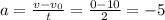 a= \frac{v-v_0}{t}= \frac{0-10}{2} =-5