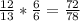 \frac{12}{13} * \frac{6}{6} = \frac{72}{78}