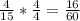 \frac{4}{15} * \frac{4}{4} = \frac{16}{60}