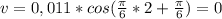 v=0,011*cos( \frac{ \pi }{6} *2+\frac{ \pi }{6})=0