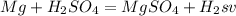 Mg+H_{2}SO_{4}=MgSO_{4}+H_{2}sv