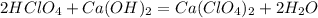 2HClO_{4}+Ca(OH)_{2}=Ca(ClO_{4})_{2}+2H_{2}O