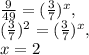 \frac{9}{49}=( \frac{3}{7}) ^{x}, \\( \frac{3}{7}) ^{2}=( \frac{3}{7}) ^{x}, \\ x=2