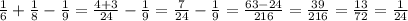 \frac{1}{6}+ \frac{1}{8} -\frac{1}{9}= \frac{4+3}{24}- \frac{1}{9}= \frac{7}{24}- \frac{1}{9}= \frac{63-24}{216}= \frac{39}{216}= \frac{13}{72}= \frac{1}{24}