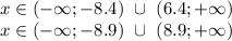 x \in (-\infty;-8.4) \ \cup \ (6.4;+\infty) \\ x \in (-\infty;-8.9) \ \cup \ (8.9;+\infty)