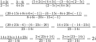 \frac{5 + 2i}{2 - 5i} - \frac{3 - 4i}{4 + 3i} = \frac{(5 + 2i)*(4 + 3i)-(3 - 4i)*(2 - 5i)}{(2 - 5i)*(4 + 3i)}=\\ \\ = \frac{(20 + 15i + 8i + 6*(-1)) -(6 -15i - 8i+20*(-1))}{8 +6i-20i-15*(-1)} = \\ \\ = \frac{(20 + 23i - 6) - (6 - 23i - 20)}{23 - 14i} = \frac{14 + 23i - (-14 - 23i)}{23 - 14i} = \\ \\ \frac{14 + 23i + 14 + 23i}{23 - 14i} = \frac{2 * (23i + 14)}{23 - 14i} = \frac{2*i*(23 - 14i)}{23 - 14i} = 2i