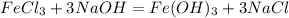 FeCl_3 + 3NaOH = Fe(OH)_3 + 3NaCl