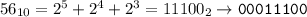 56_{10}=2^5+2^4+2^3=11100_2\to\mathtt{00011100}