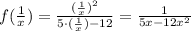 f( \frac{1}{x})= \frac{ (\frac{1}{x}) ^{2} }{5\cdot ( \frac{1}{x})-12 } = \frac{1}{5x-12x ^{2} }