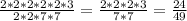 \frac{2*2*2*2*2*3}{2*2*7*7} = \frac{2*2*2*3}{7*7} = \frac{24}{49}