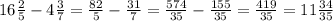 16\frac{2}{5} - 4 \frac{3}{7} = \frac{82}{5} - \frac{31}{7} = \frac{574}{35} - \frac{155}{35} = \frac{419}{35} = 11\frac{34}{35}