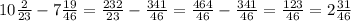 10\frac{2}{23} - 7 \frac{19}{46} = \frac{232}{23} - \frac{341}{46} = \frac{464}{46} - \frac{341}{46} = \frac{123}{46} = 2\frac{31}{46}