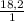 \frac{18,2}{1}