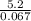 \frac{5.2}{0.067}