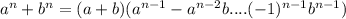 a ^{n}+b ^{n}=(a+b)(a ^{n-1}-a ^{n-2}b.... (-1) ^{n-1}b ^{n-1} )