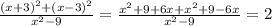 \frac{ (x+3)^{2}+ (x-3)^{2} }{ x^{2} -9} = \frac{x^{2} +9+6x+ x^{2} +9-6x}{ x^{2} -9}=2