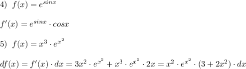 4)\; \; f(x)=e^{sinx}\\\\f'(x)=e^{sinx}\cdot cosx\\\\5)\; \; f(x)=x^3\cdot e^{x^2}\\\\df(x)=f'(x)\cdot dx=3x^2\cdot e^{x^2}+x^3\cdot e^{x^2}\cdot 2x=x^2\cdot e^{x^2}\cdot (3+2x^2)\cdot dx