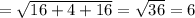 =\sqrt{16+4+16}=\sqrt{36}=6