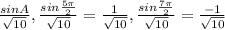 \frac{sinA}{ \sqrt{10} }, \frac{sin \frac{5\pi}{2} }{ \sqrt{10} }= \frac{1}{ \sqrt{10} }, \frac{sin \frac{7\pi}{2} }{ \sqrt{10} } = \frac{-1}{ \sqrt{10} }