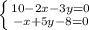 \left \{ {{10-2x-3y=0} \atop {-x+5y-8=0}} \right.